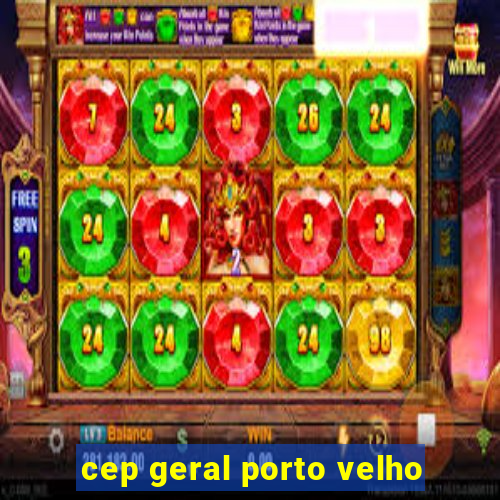 cep geral porto velho